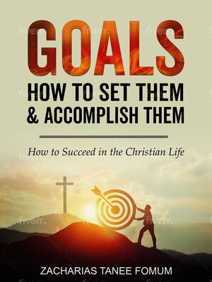 cover image of Goals! How to Set Them and Accomplish Them!!